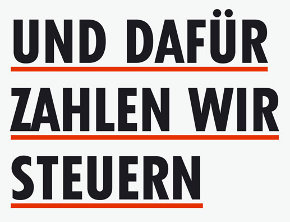Und dafür zahlen wir Steuern Und dafür zahlen wir Steuern