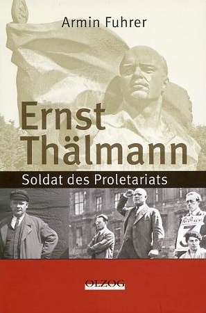 Armin Fuhrer: Ernst Thälmann: Soldat des Proletariats