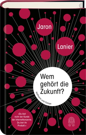 Jaron Lanier: Wem gehört die Zukunft?"