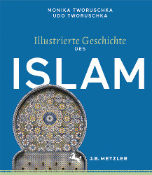 Monika und Udo Tworuschka: Illustrierte Geschichte des Islam