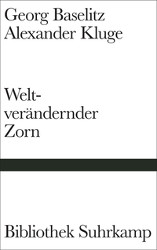 Georg Baselitz, Alexander Kluge:Weltverändernder Zorn