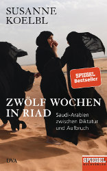 Susanne Koelbl: 12 Wochen in Riad
