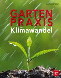 Lars Weigelt: Gartenpraxis im Klimawandel