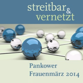 Streitbar & Vernetzt - Pankower Frauenmärz 2014