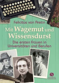 Felicitas von Aretin: Mit Wagemut und Wissensdurst